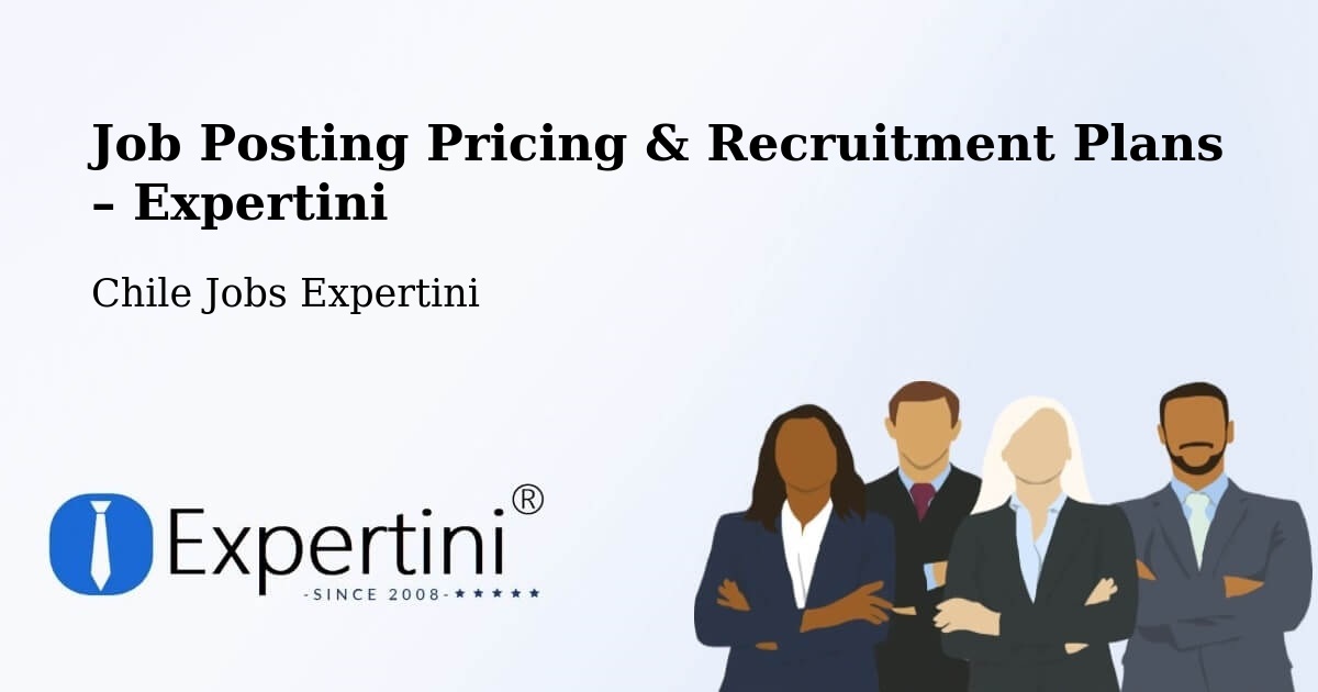 Job Posting Pricing & Recruitment Plans – Toltén - Toltén, Chile Jobs Expertini